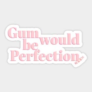 Gum would be Perfection Friends Quote Sticker